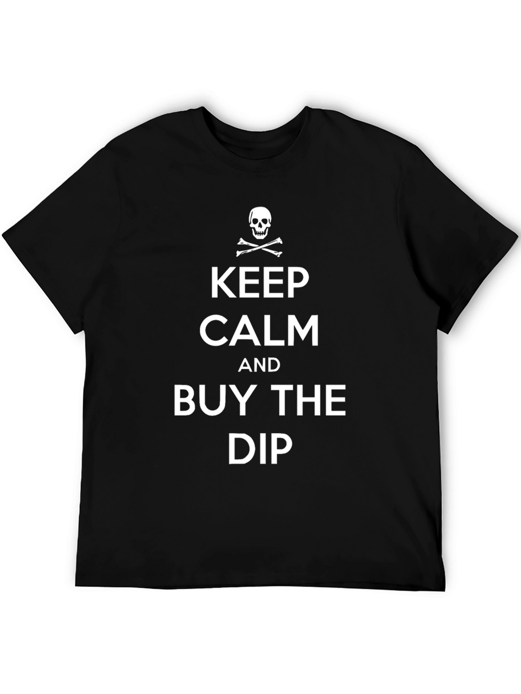 Keep Calm and Buy the Dip T-Shirt