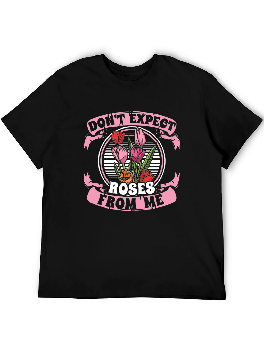 Dont Expect Roses From Me T-Shirt