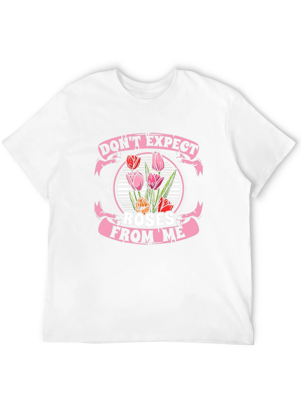 Dont Expect Roses From Me T-Shirt
