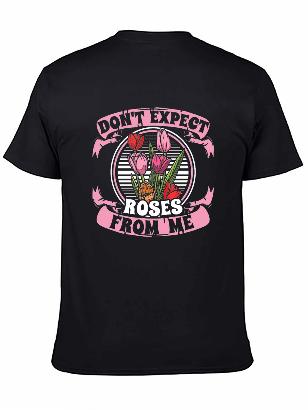 Dont Expect Roses From Me T-Shirt