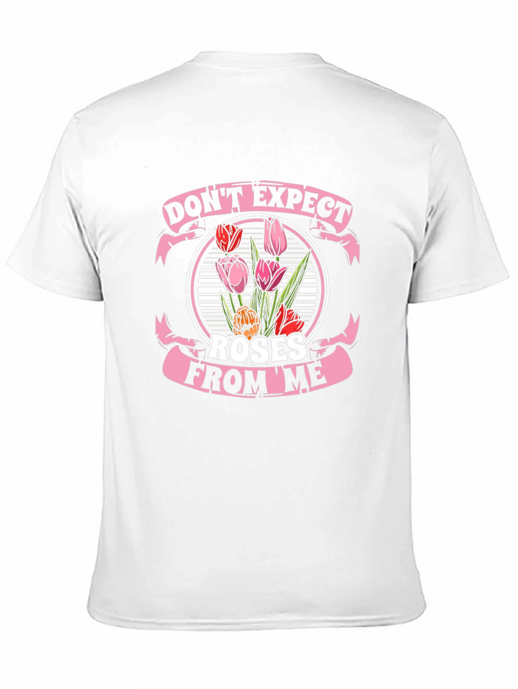 Dont Expect Roses From Me T-Shirt