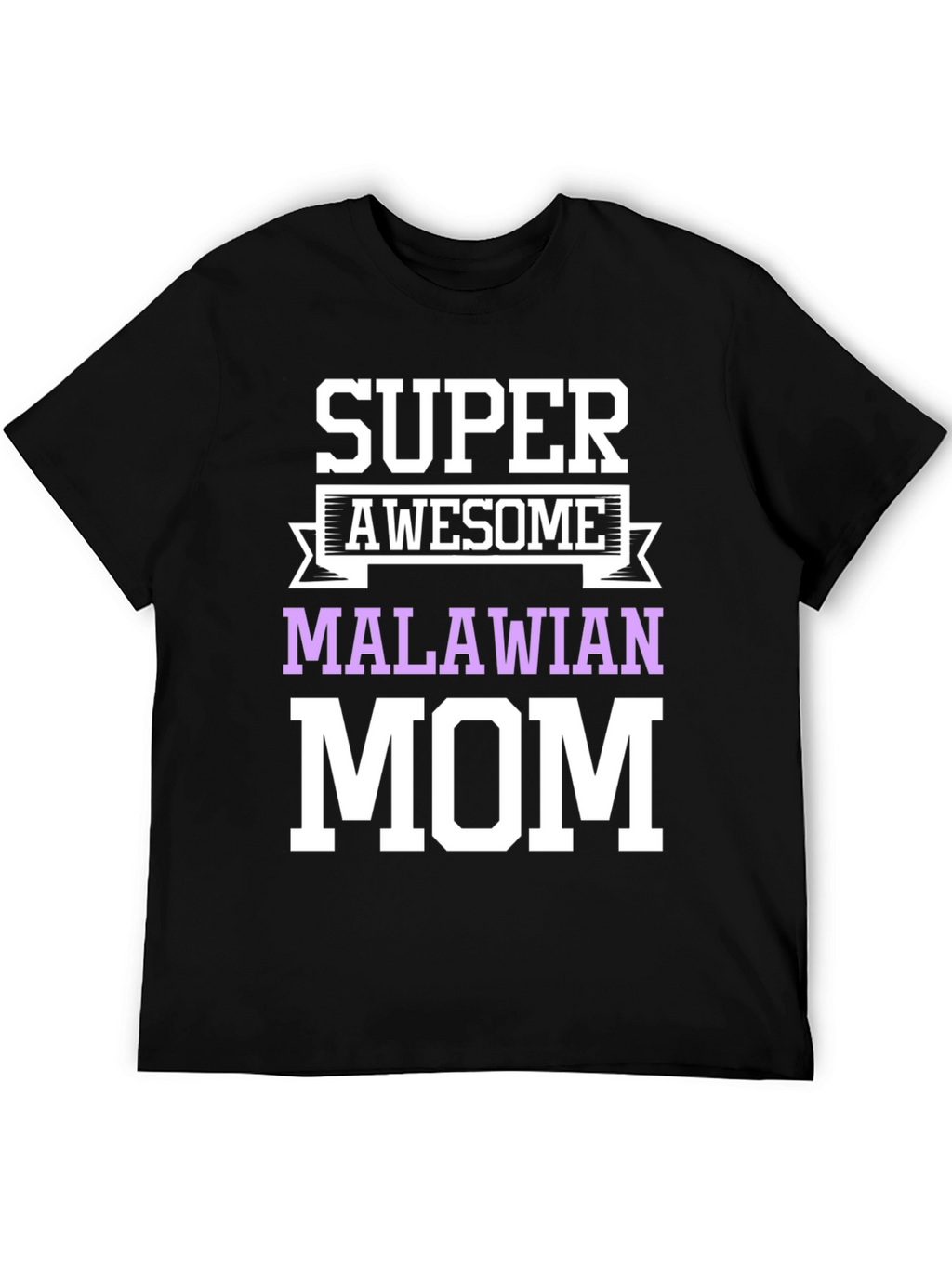 Super Awesome Malawian Mom T-Shirt