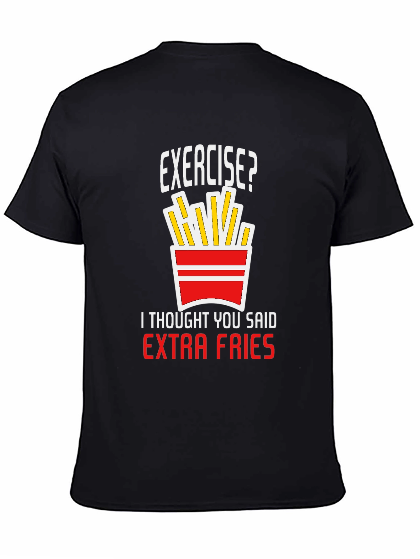 Exercise? Extra Fries T-Shirt - Funny Graphic Tee