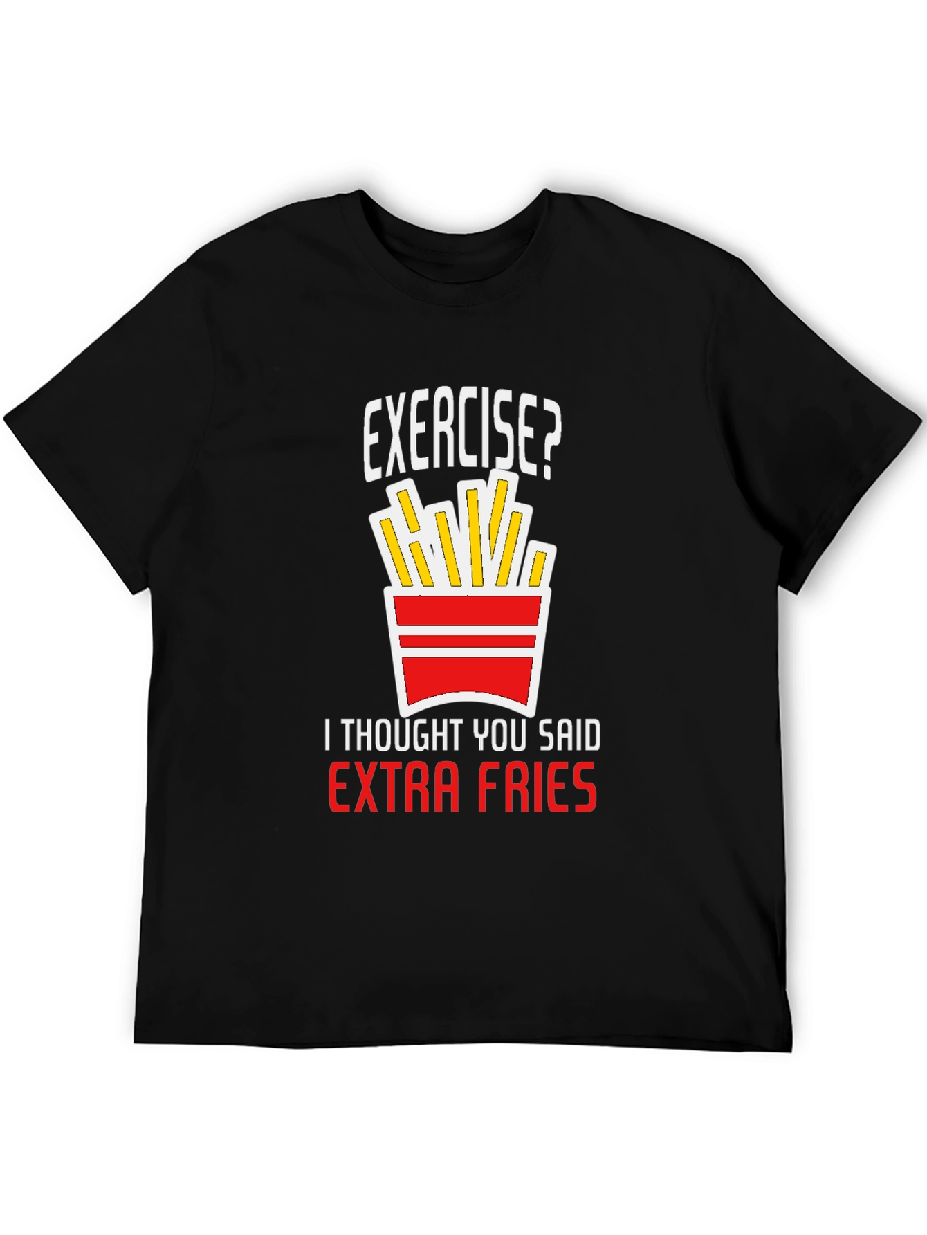 Exercise? Extra Fries T-Shirt - Funny Graphic Tee