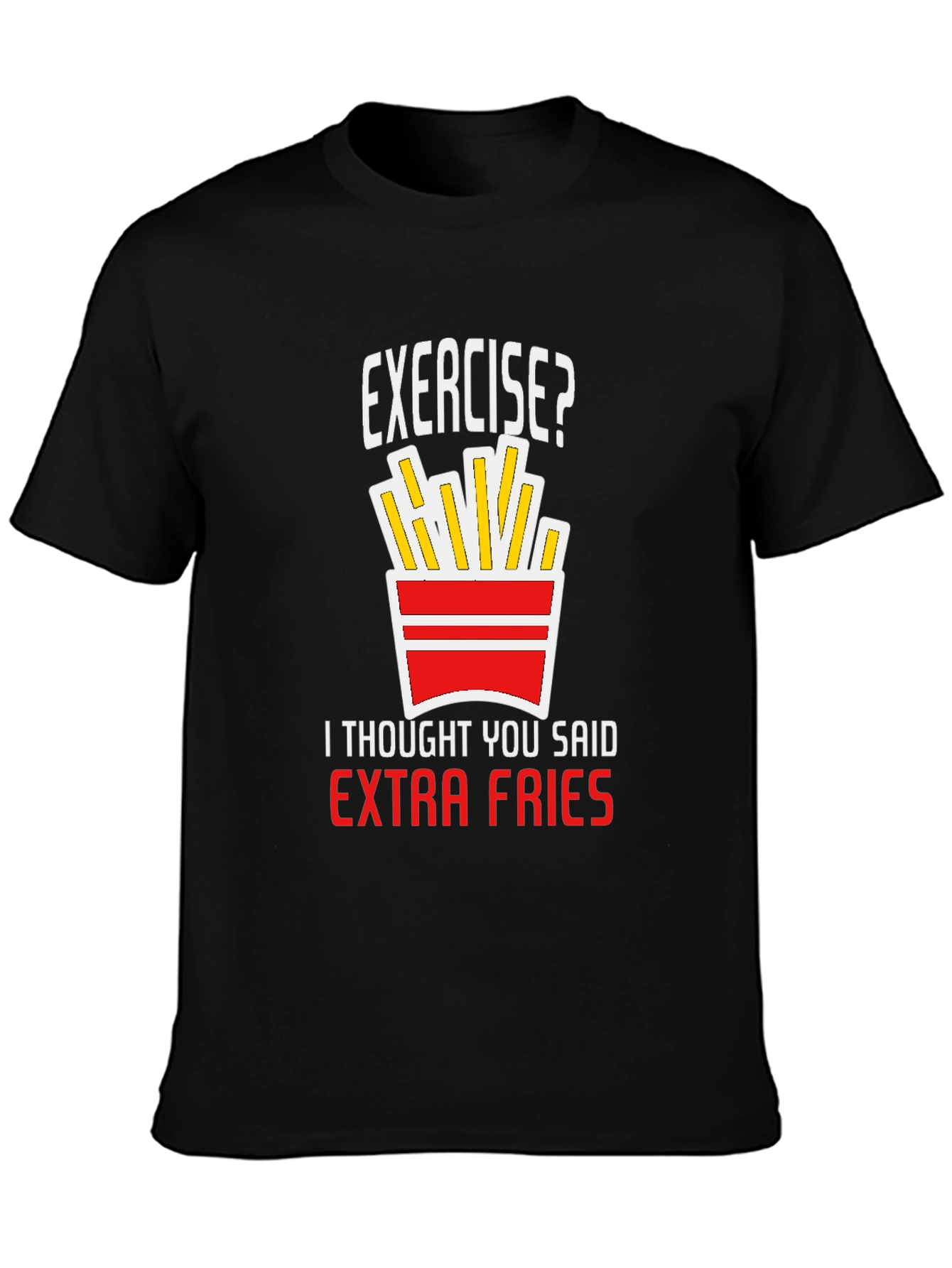 Exercise? Extra Fries T-Shirt - Funny Graphic Tee