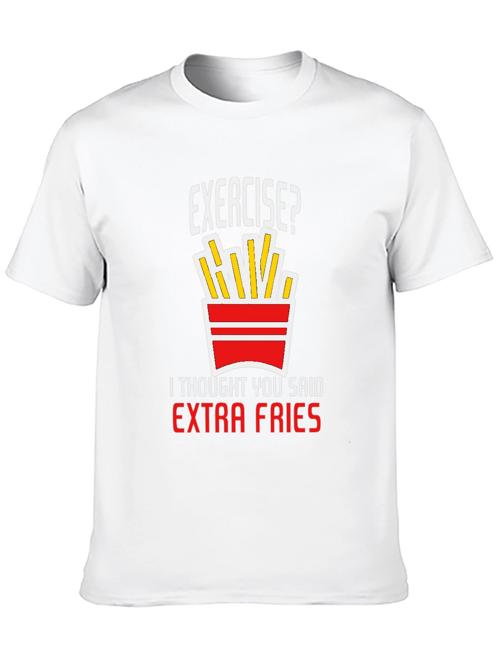 Exercise? Extra Fries T-Shirt - Funny Graphic Tee