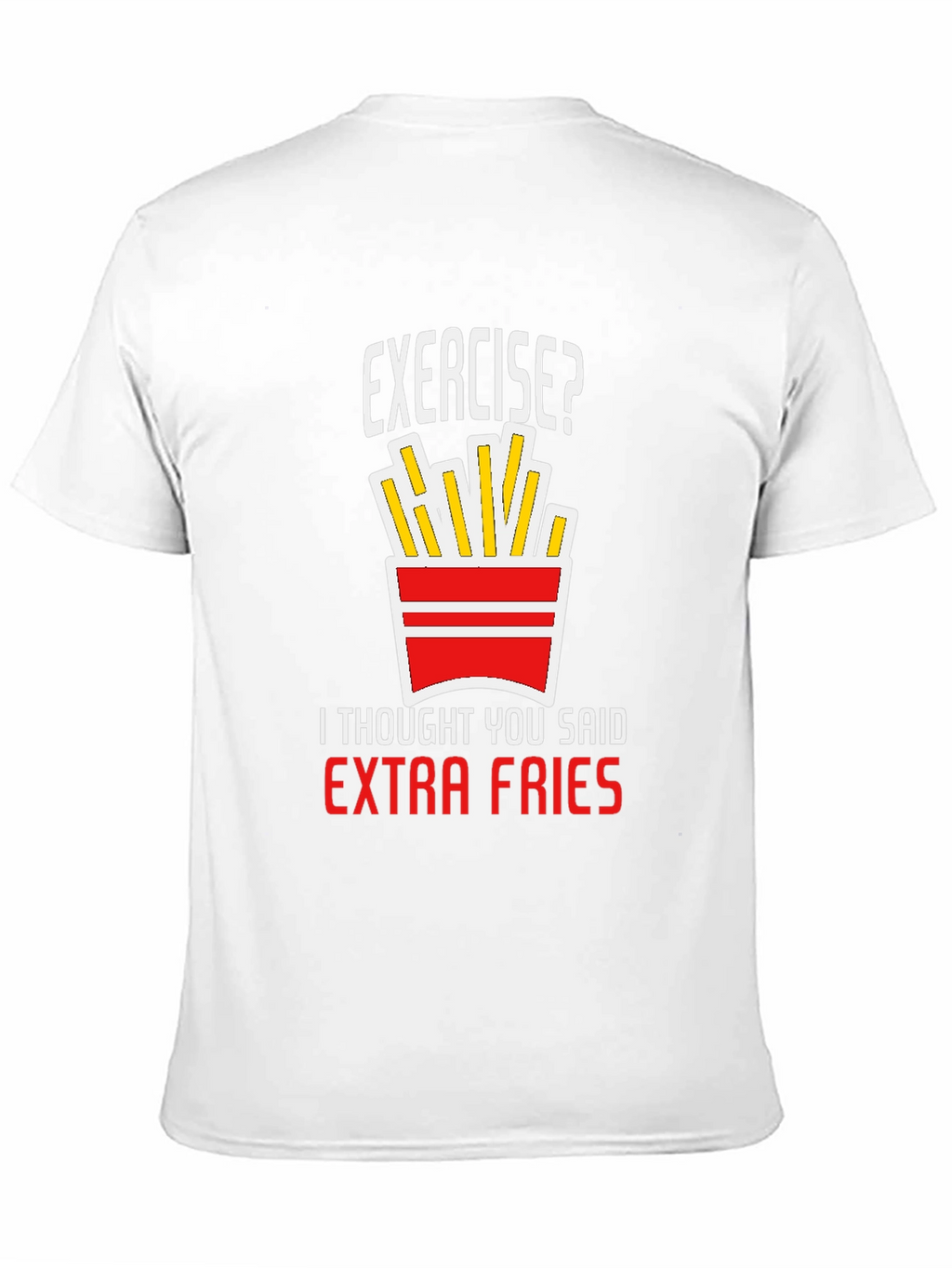 Exercise? Extra Fries T-Shirt - Funny Graphic Tee