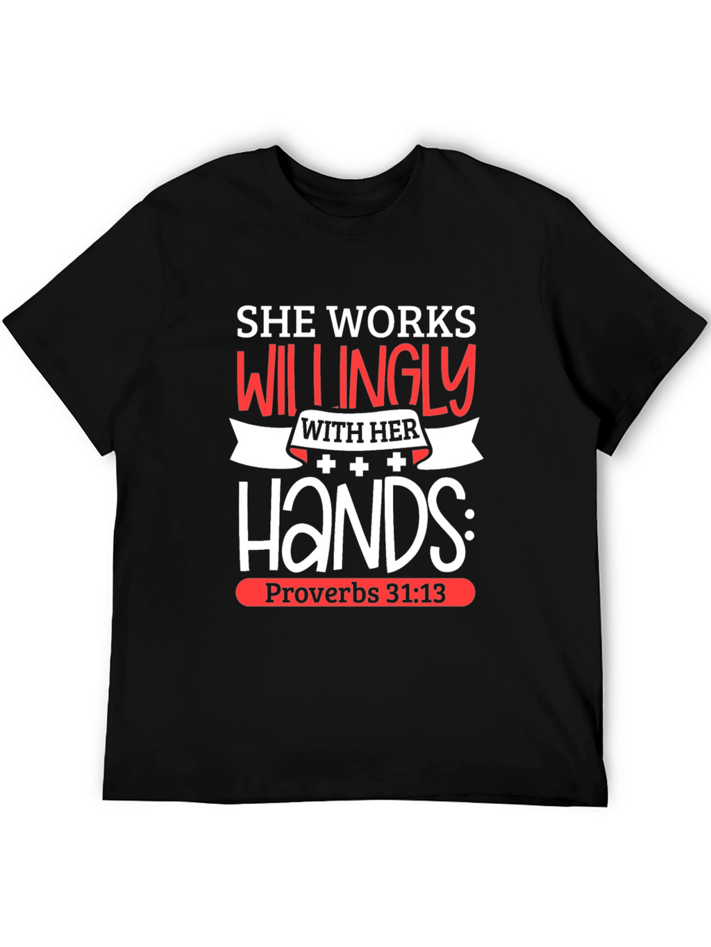 She Works Willingly T-Shirt Proverbs 31:13 Christian Tee