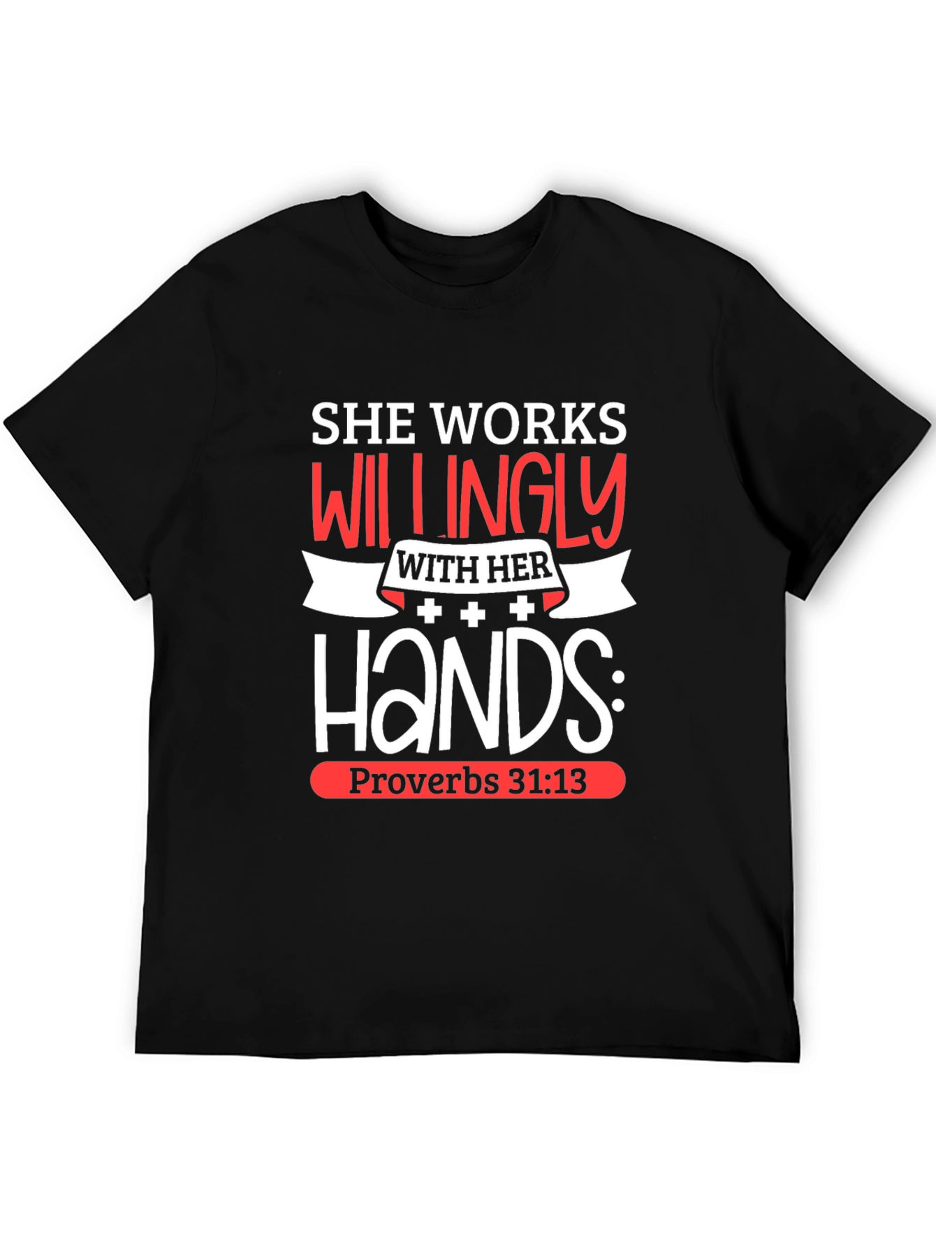 She Works Willingly T-Shirt Proverbs 31:13 Christian Tee