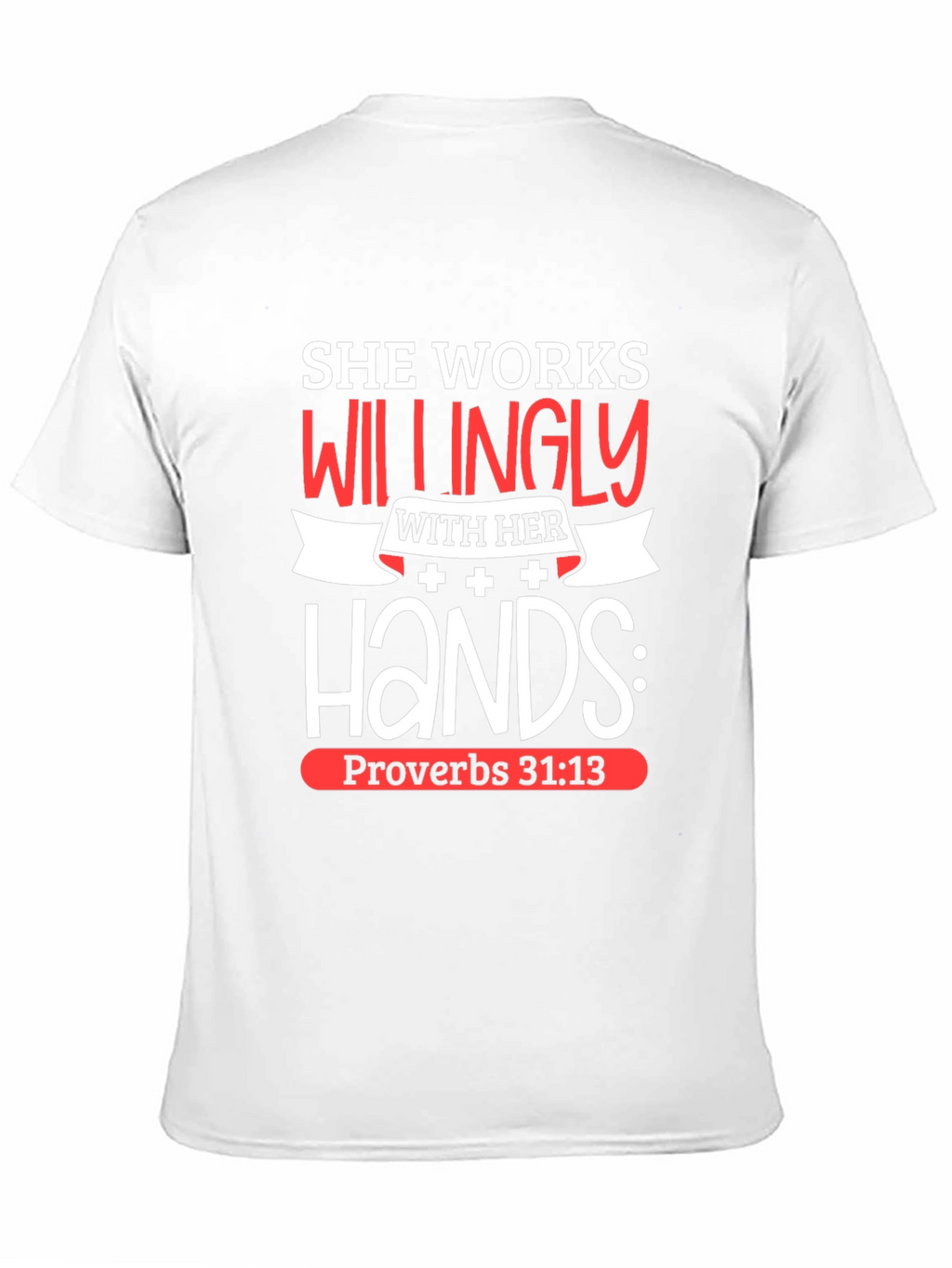 She Works Willingly T-Shirt Proverbs 31:13 Christian Tee