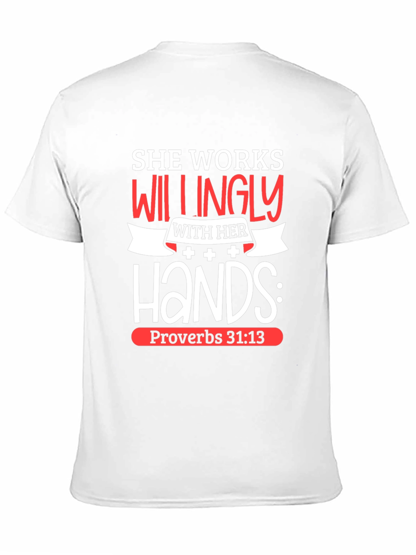 She Works Willingly T-Shirt Proverbs 31:13 Christian Tee