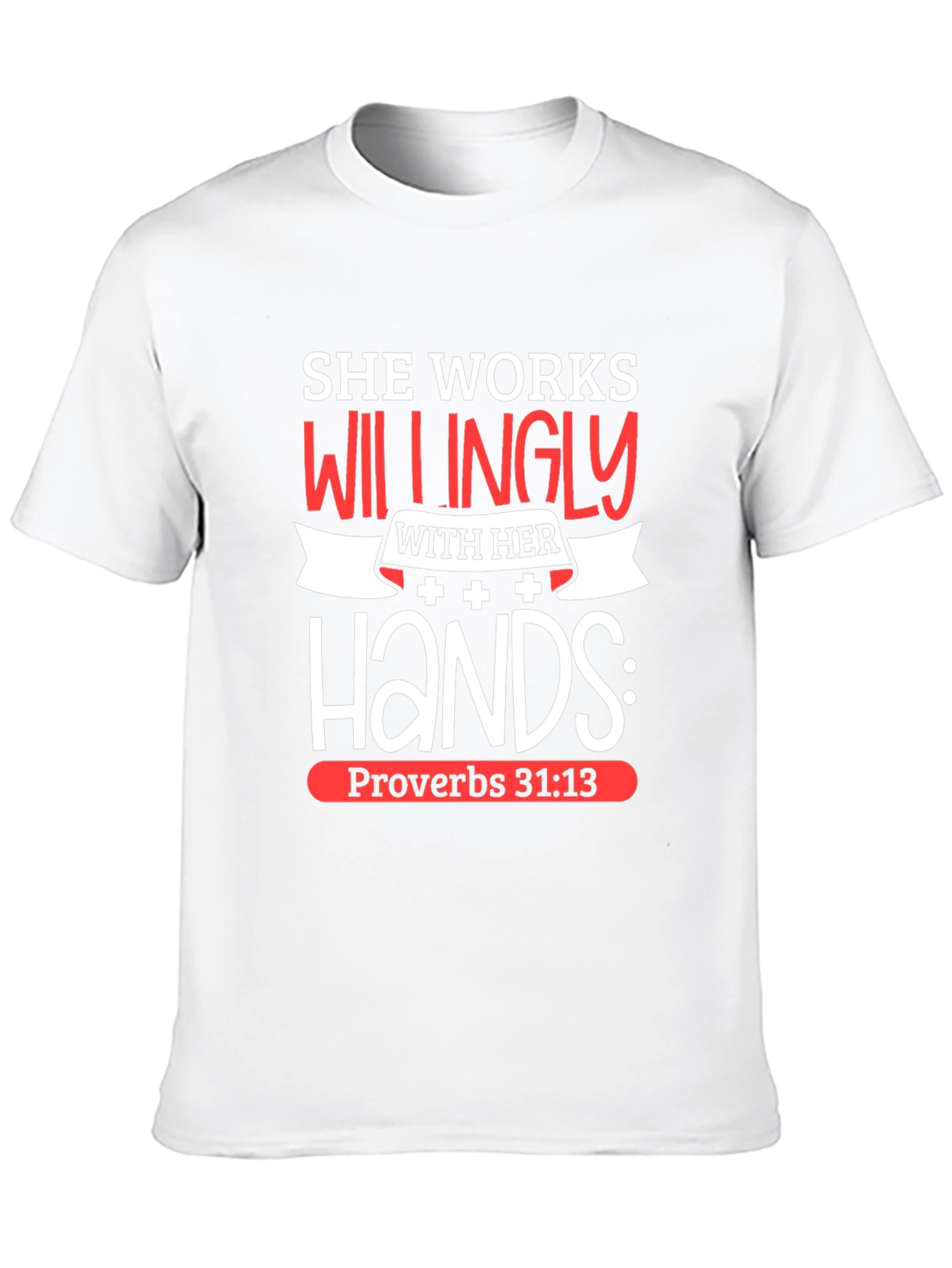 She Works Willingly T-Shirt Proverbs 31:13 Christian Tee