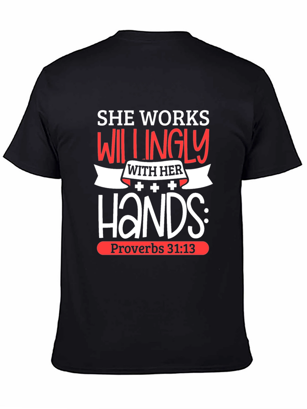 She Works Willingly T-Shirt Proverbs 31:13 Christian Tee