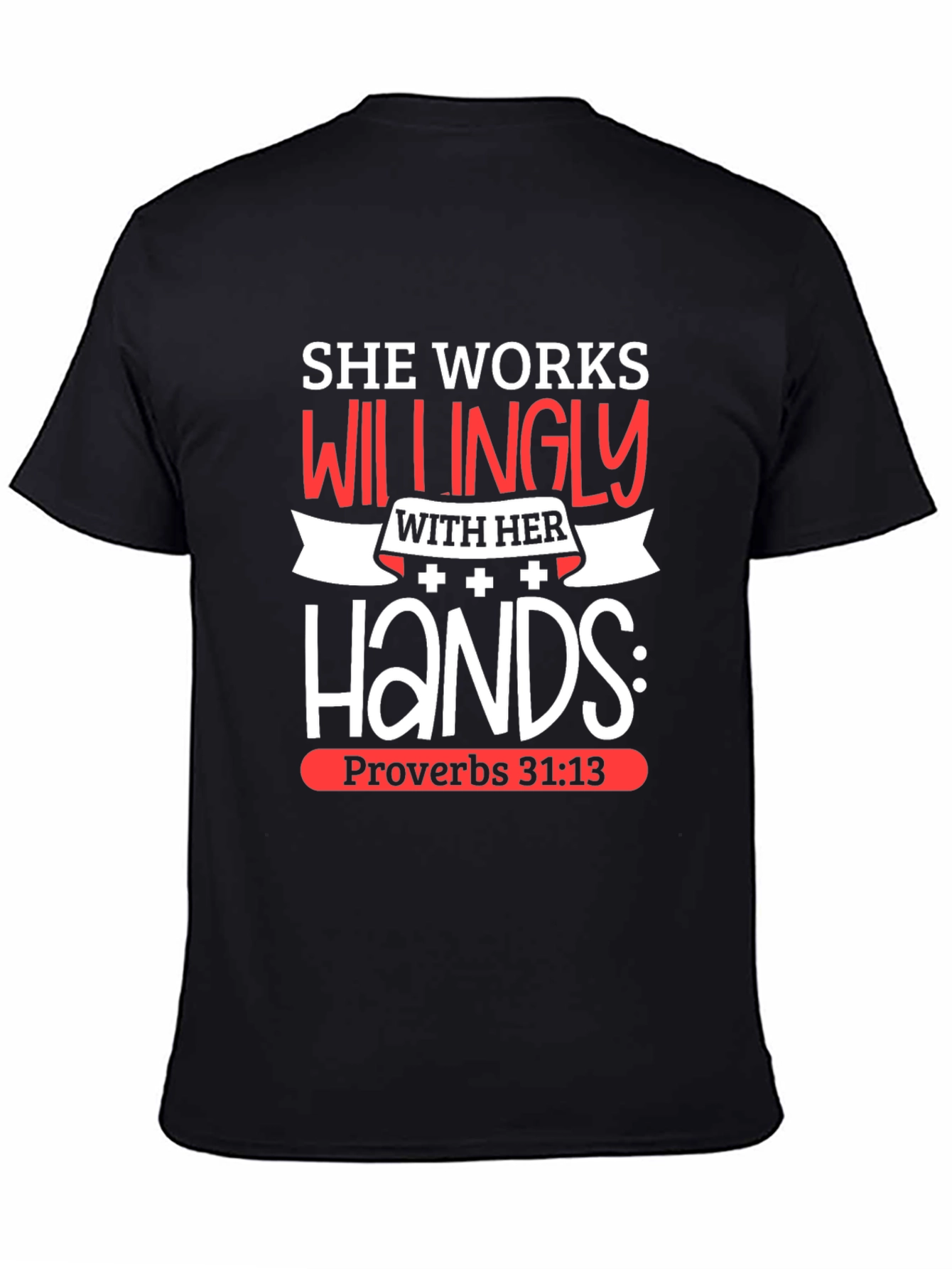 She Works Willingly T-Shirt Proverbs 31:13 Christian Tee