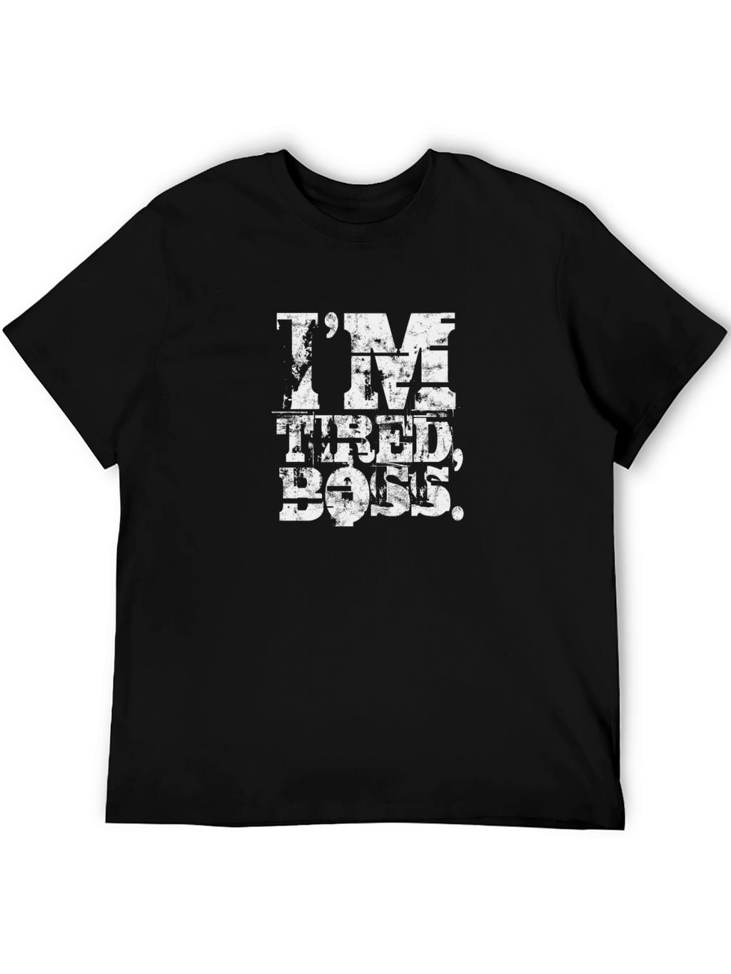 Im Tired Boss Funny Slogan T-Shirt