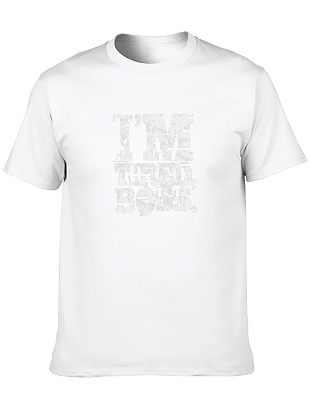 Im Tired Boss Funny Slogan T-Shirt