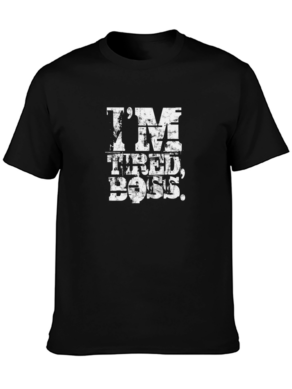 Im Tired Boss Funny Slogan T-Shirt