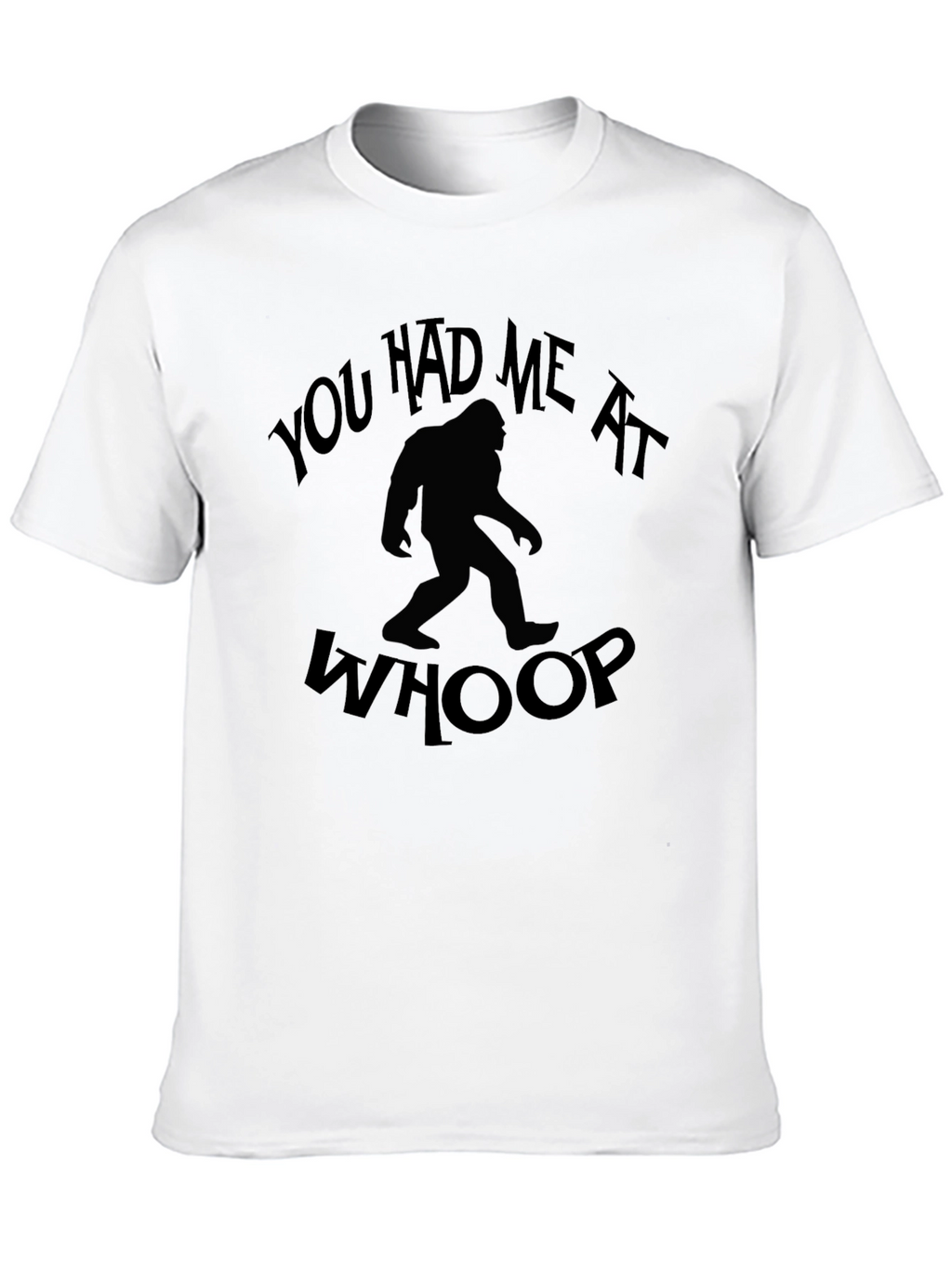 You Had Me At Whoop Bigfoot Graphic T-Shirt
