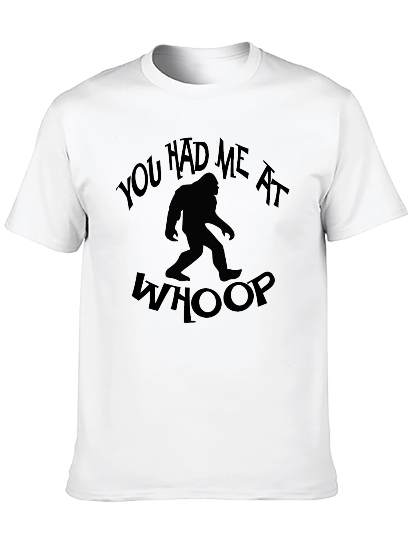 You Had Me At Whoop Bigfoot Graphic T-Shirt