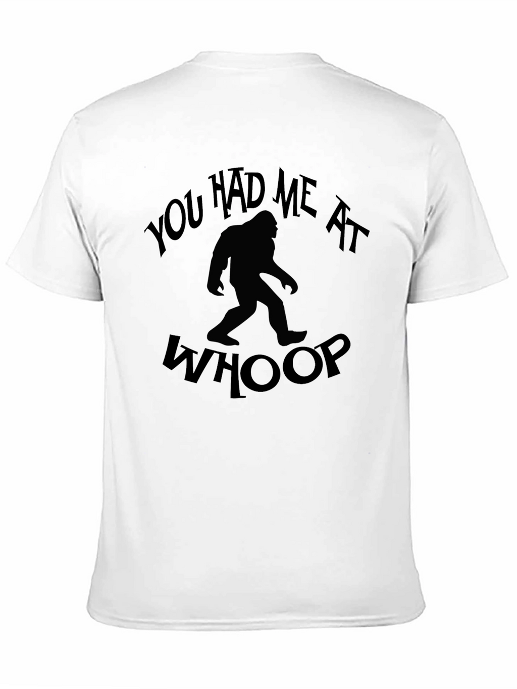 You Had Me At Whoop Bigfoot Graphic T-Shirt