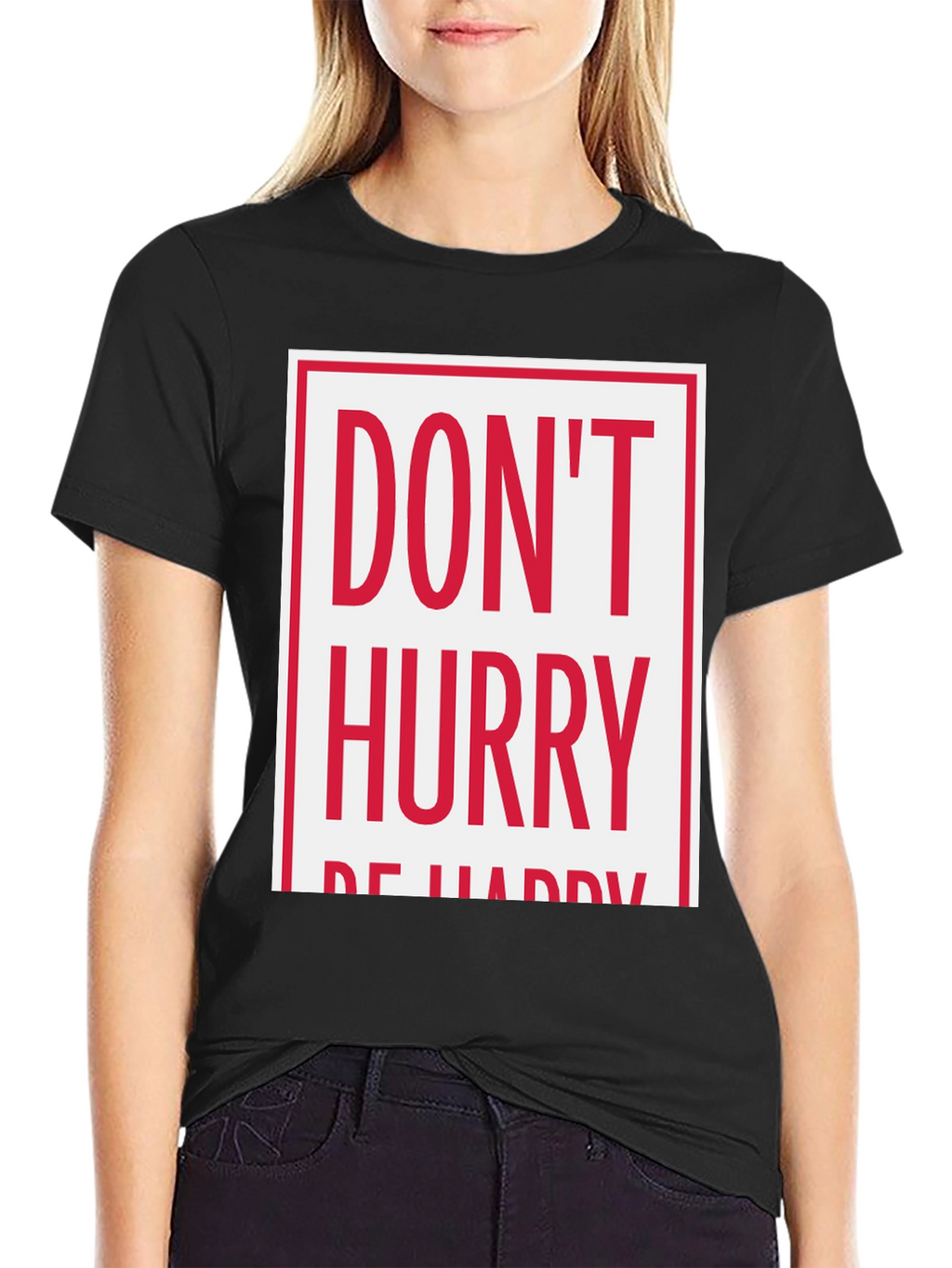 Dont Hurry Be Happy Graphic Tee