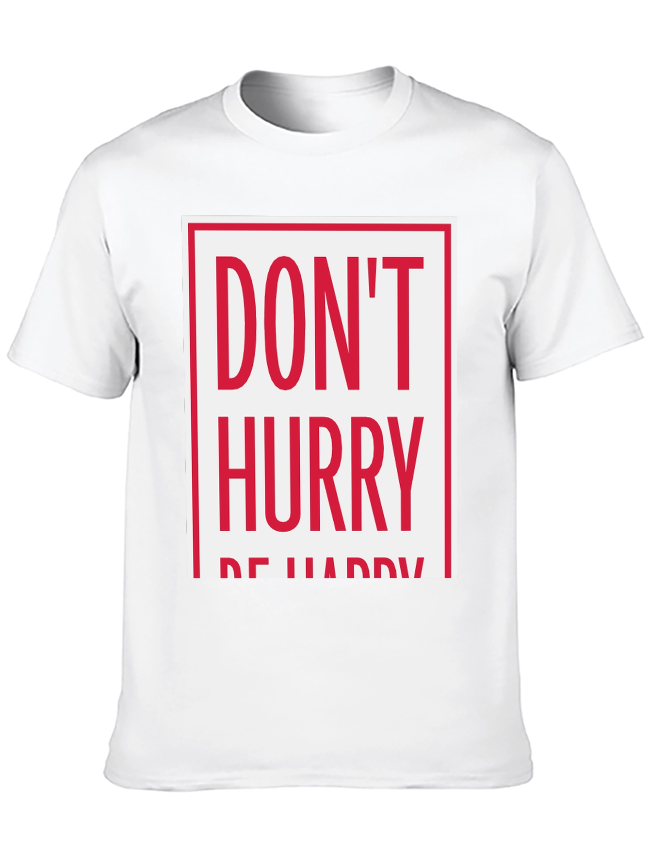 Dont Hurry Be Happy Graphic Tee