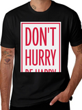 Dont Hurry Be Happy Graphic Tee