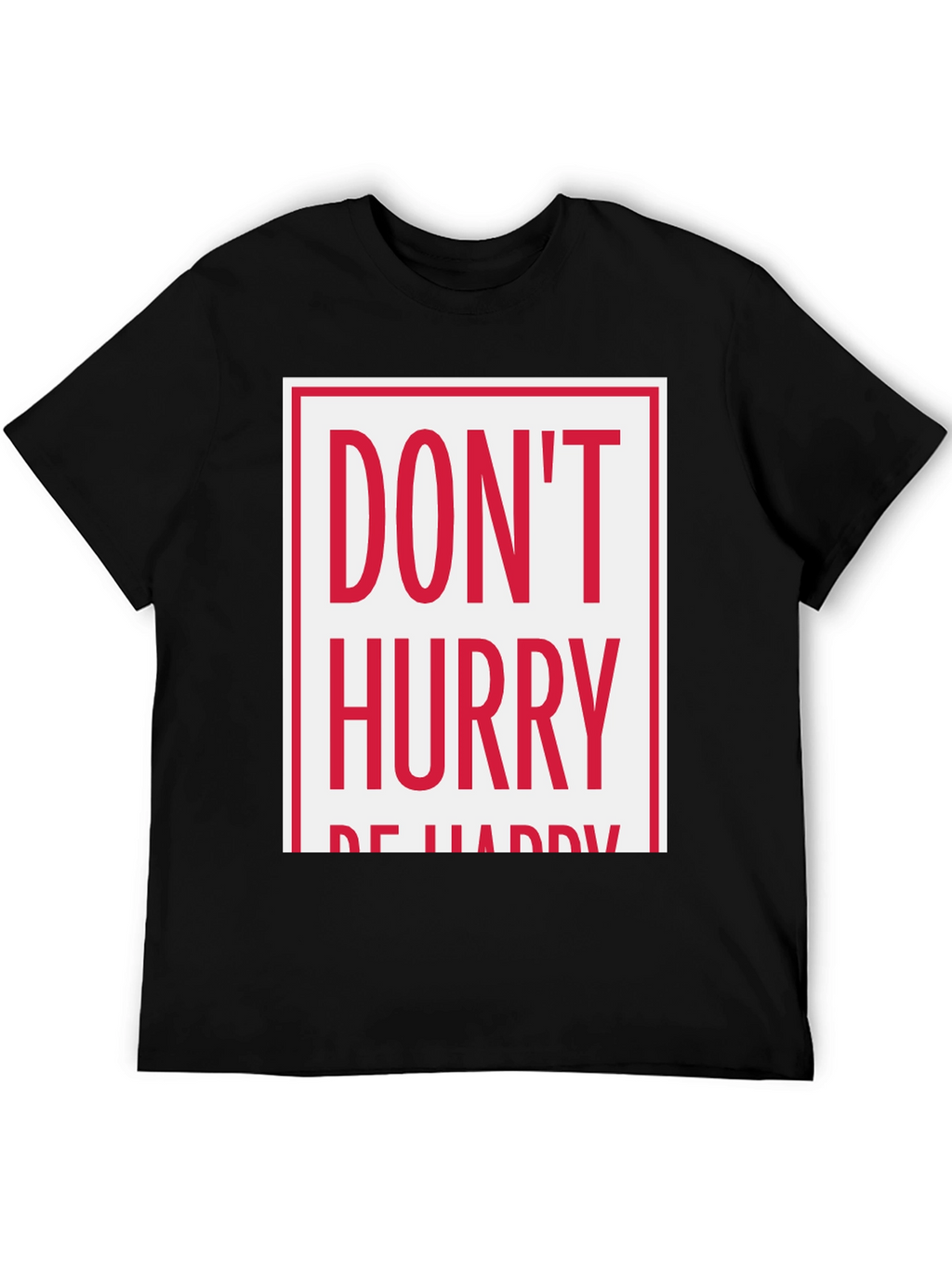 Dont Hurry Be Happy Graphic Tee