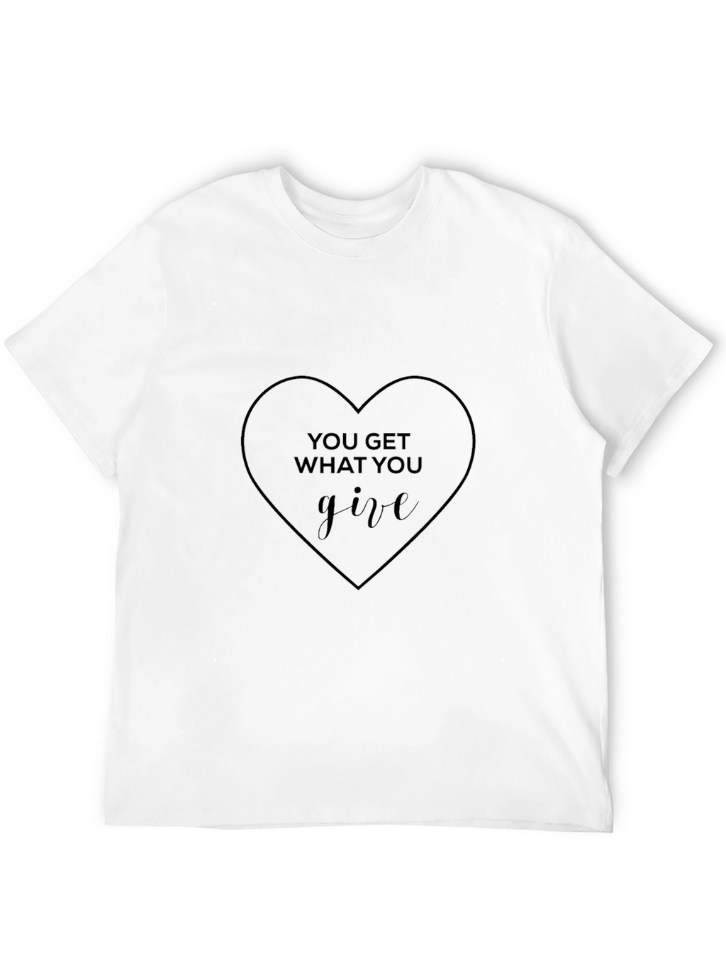 Heart Graphic T-Shirt - You Get What You Give