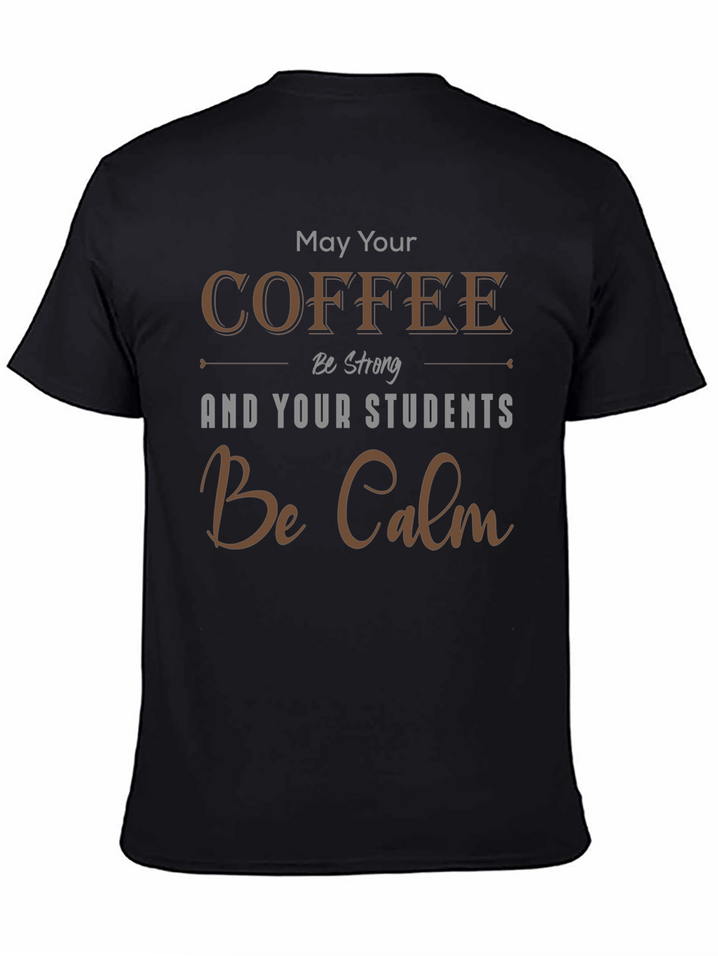 Coffee & Students T-Shirt: May Your Coffee Be Strong
