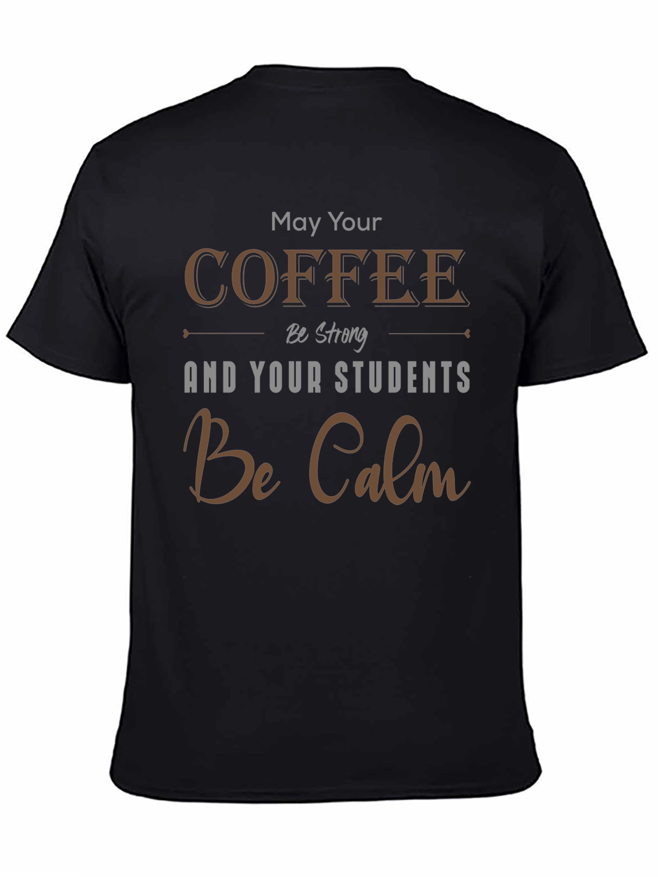 Coffee & Students T-Shirt: May Your Coffee Be Strong