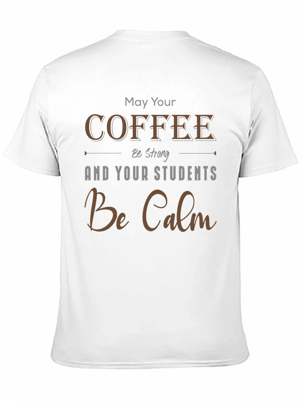 Coffee & Students T-Shirt: May Your Coffee Be Strong
