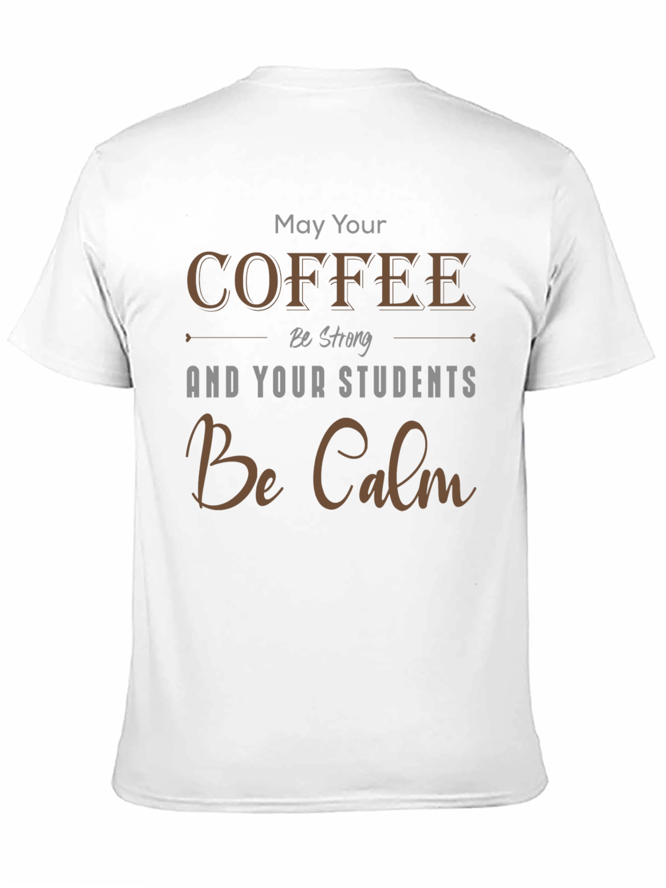 Coffee & Students T-Shirt: May Your Coffee Be Strong