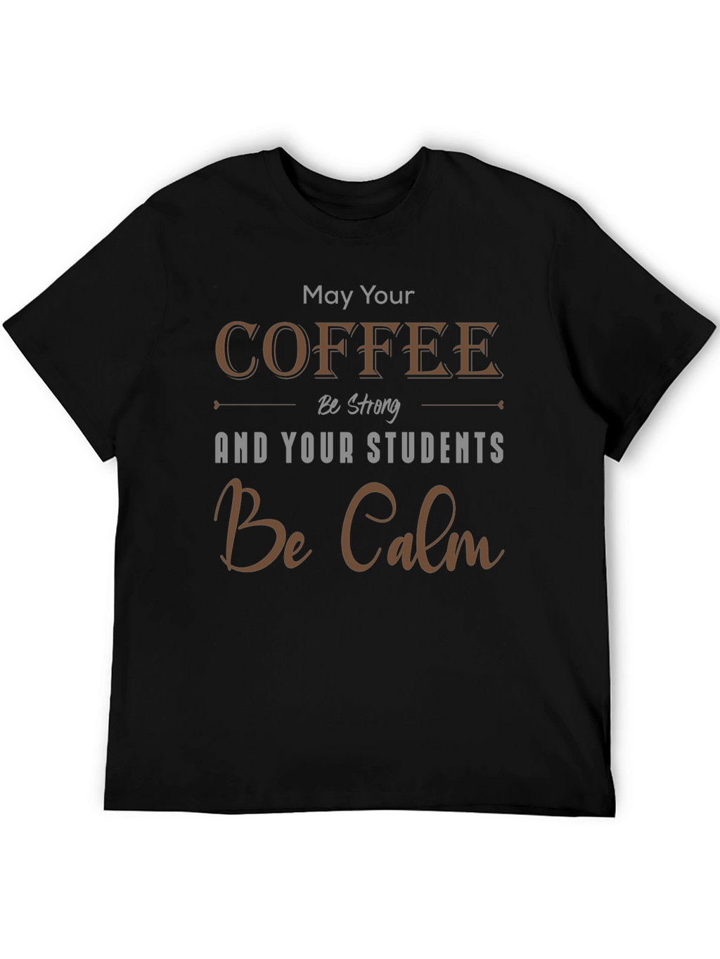 Coffee & Students T-Shirt: May Your Coffee Be Strong