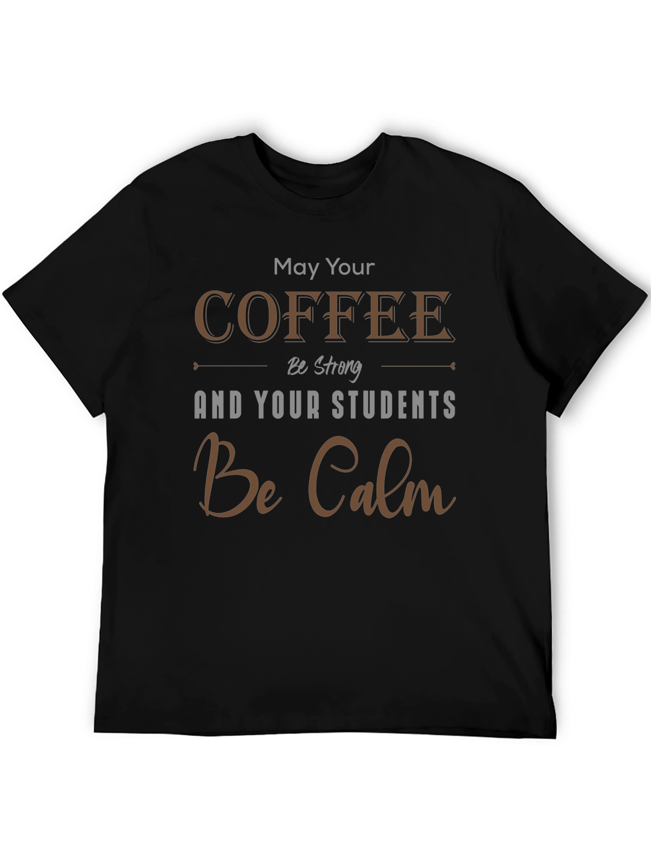 Coffee & Students T-Shirt: May Your Coffee Be Strong