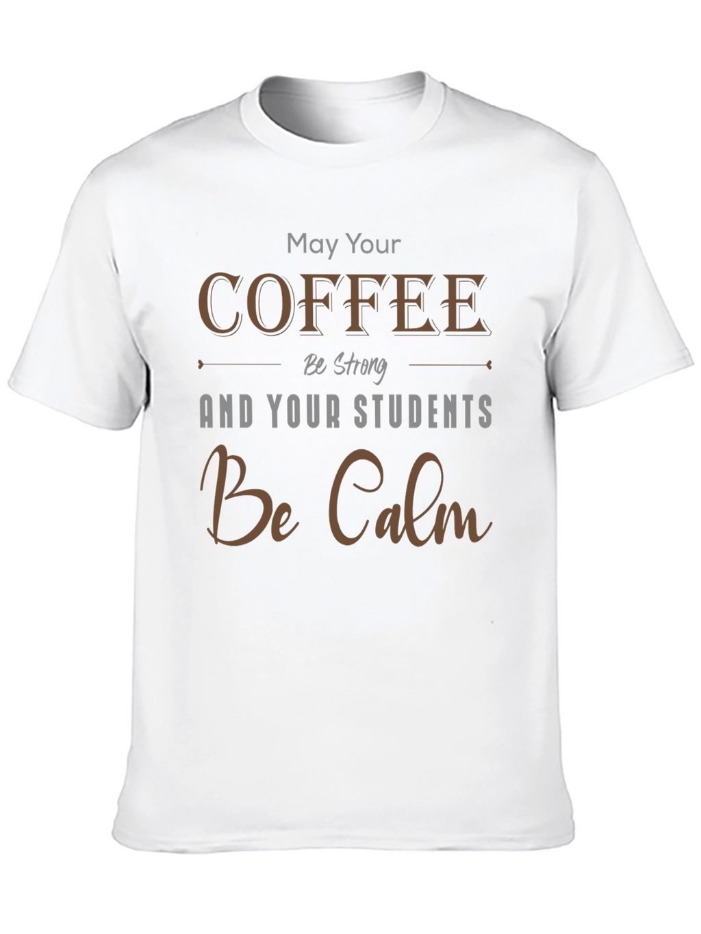 Coffee & Students T-Shirt: May Your Coffee Be Strong