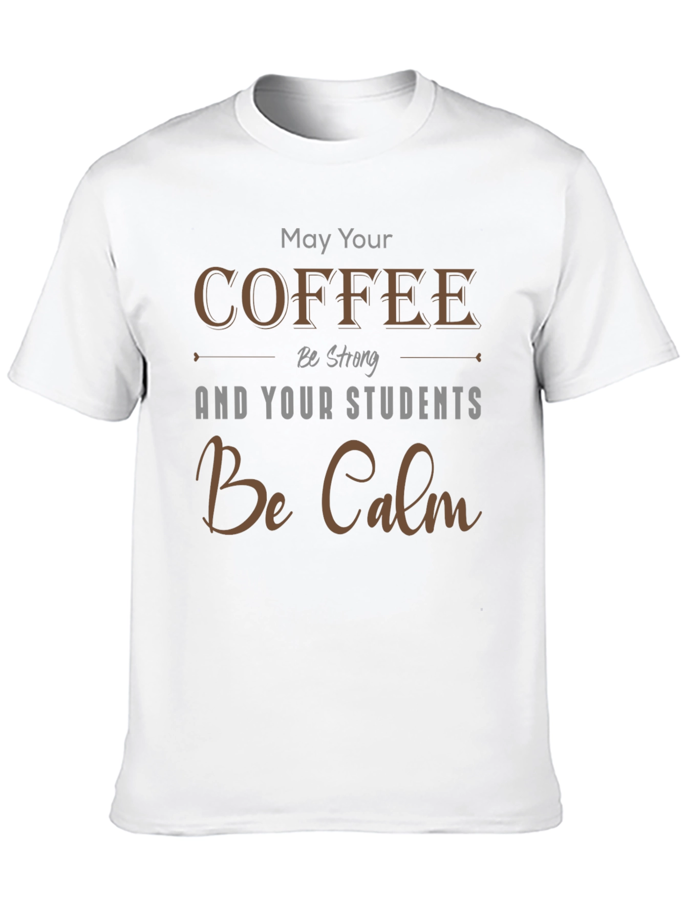 Coffee & Students T-Shirt: May Your Coffee Be Strong