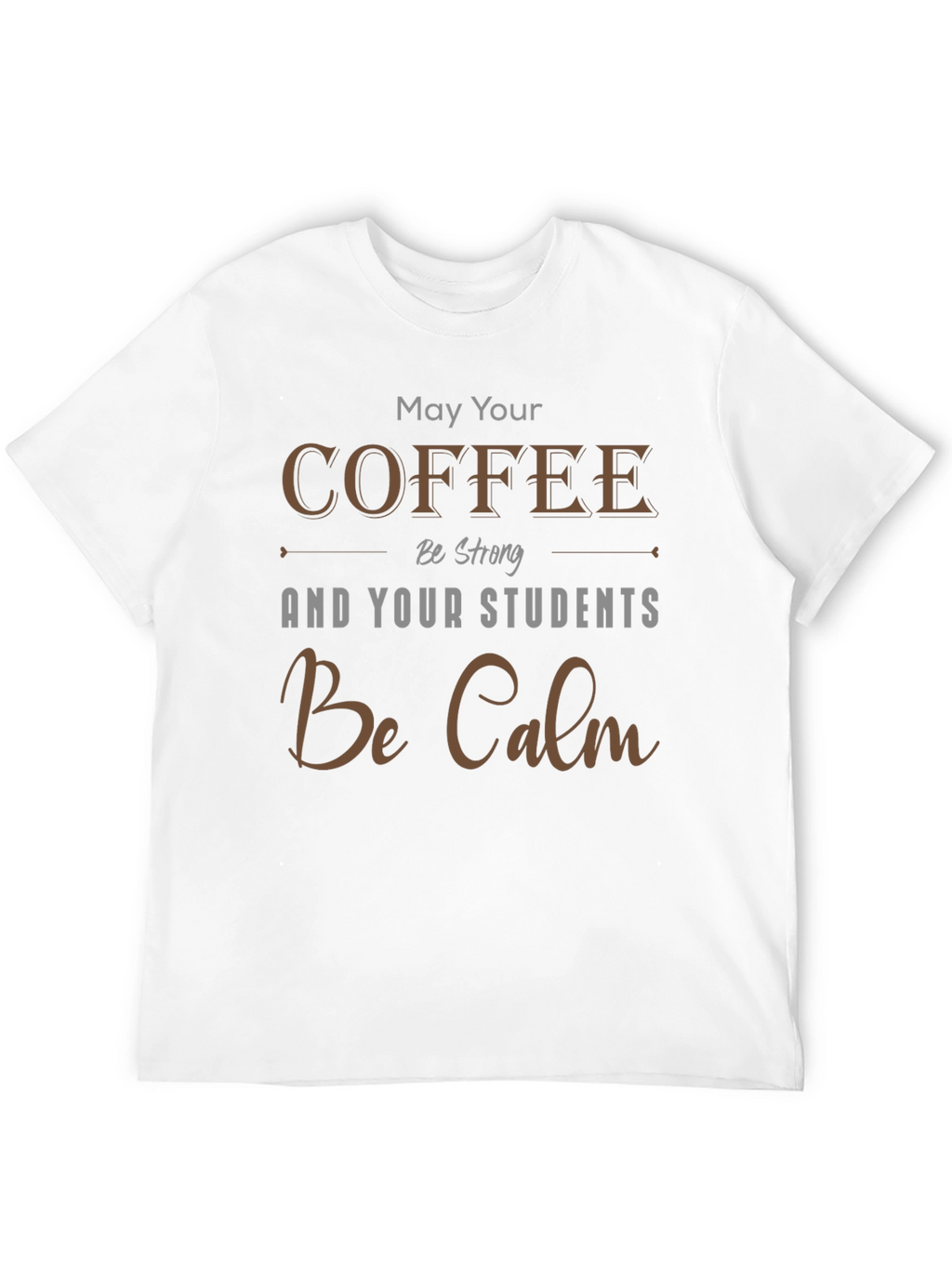 Coffee & Students T-Shirt: May Your Coffee Be Strong