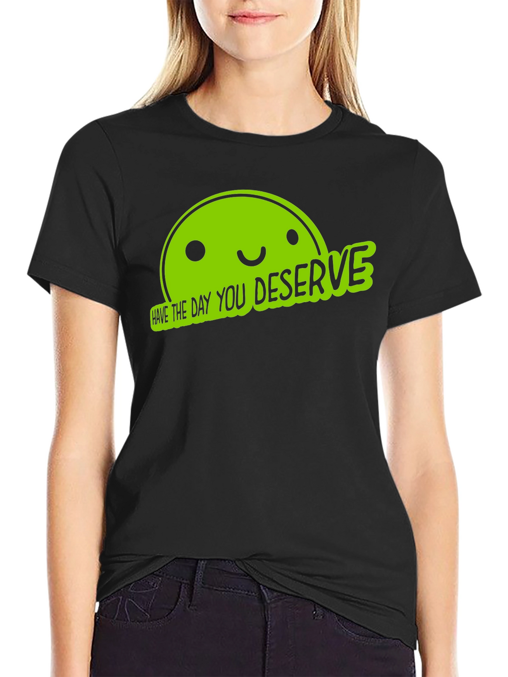 Funny Graphic Tee - Have The Day You Deserve