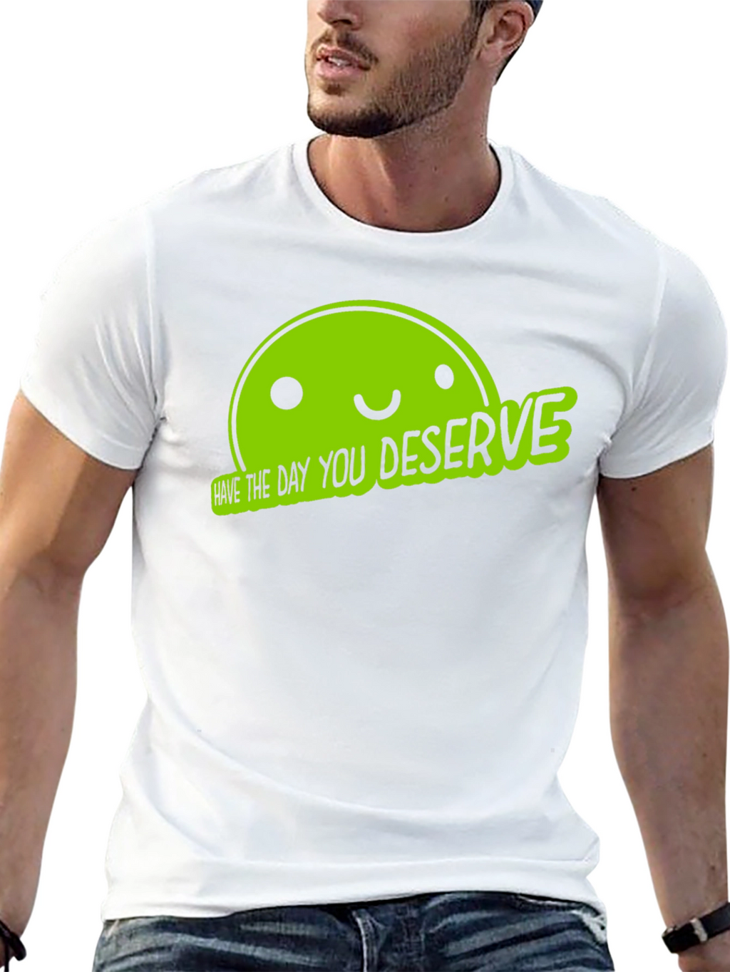 Funny Graphic Tee - Have The Day You Deserve