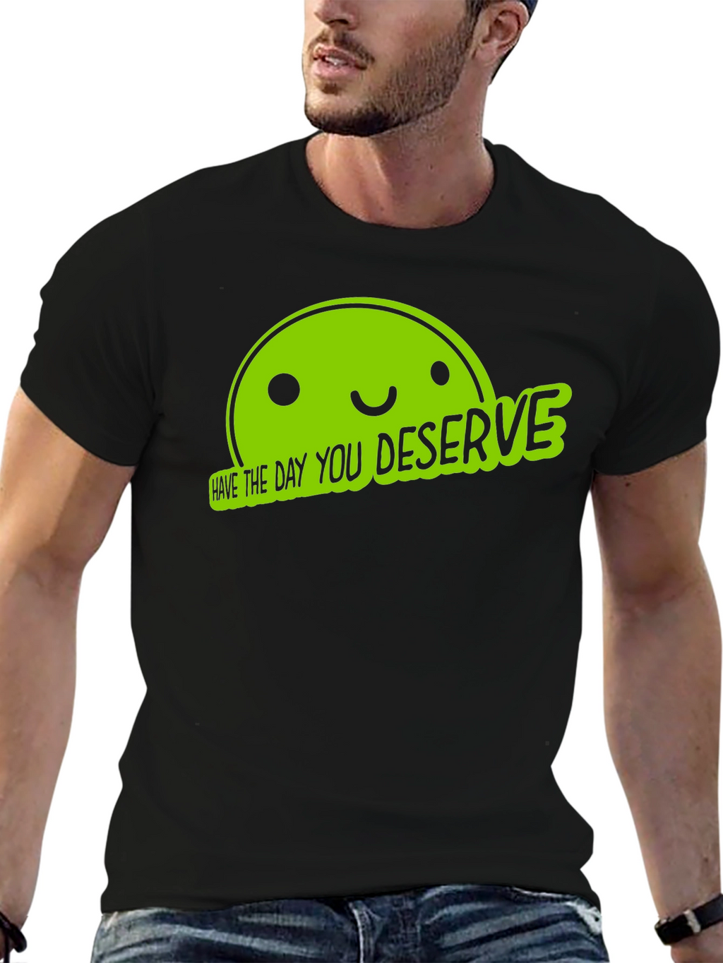 Funny Graphic Tee - Have The Day You Deserve