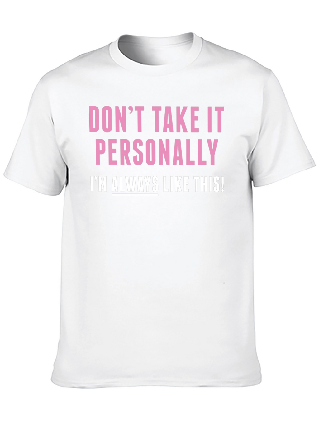 Funny Dont Take It Personally Graphic Tee