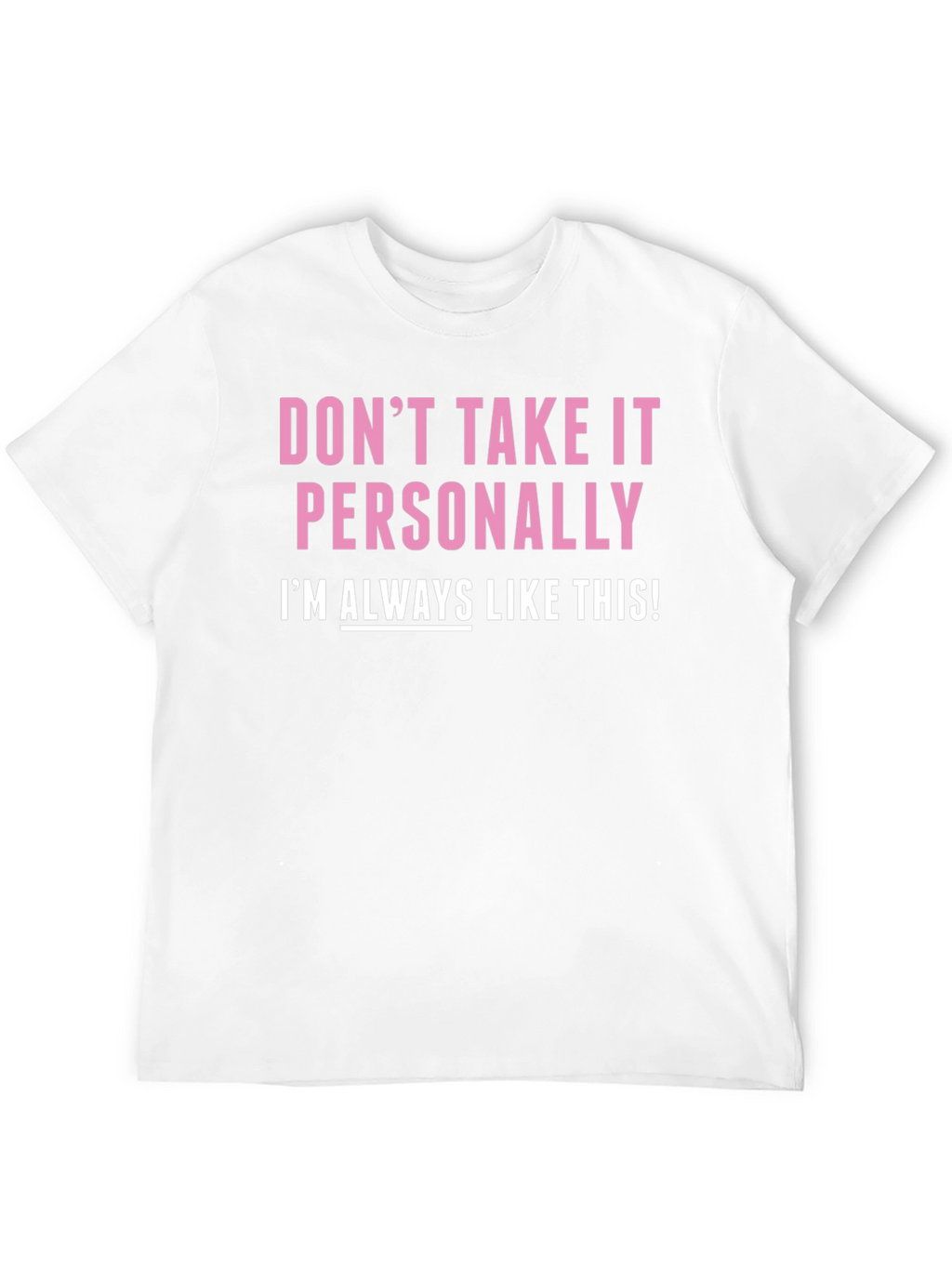 Funny Dont Take It Personally Graphic Tee