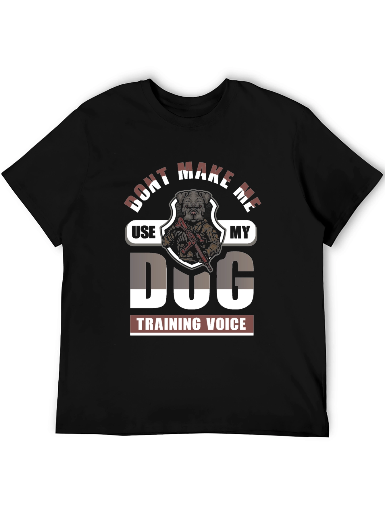 Dont Make Me Use My Dog Training Voice Graphic Tee