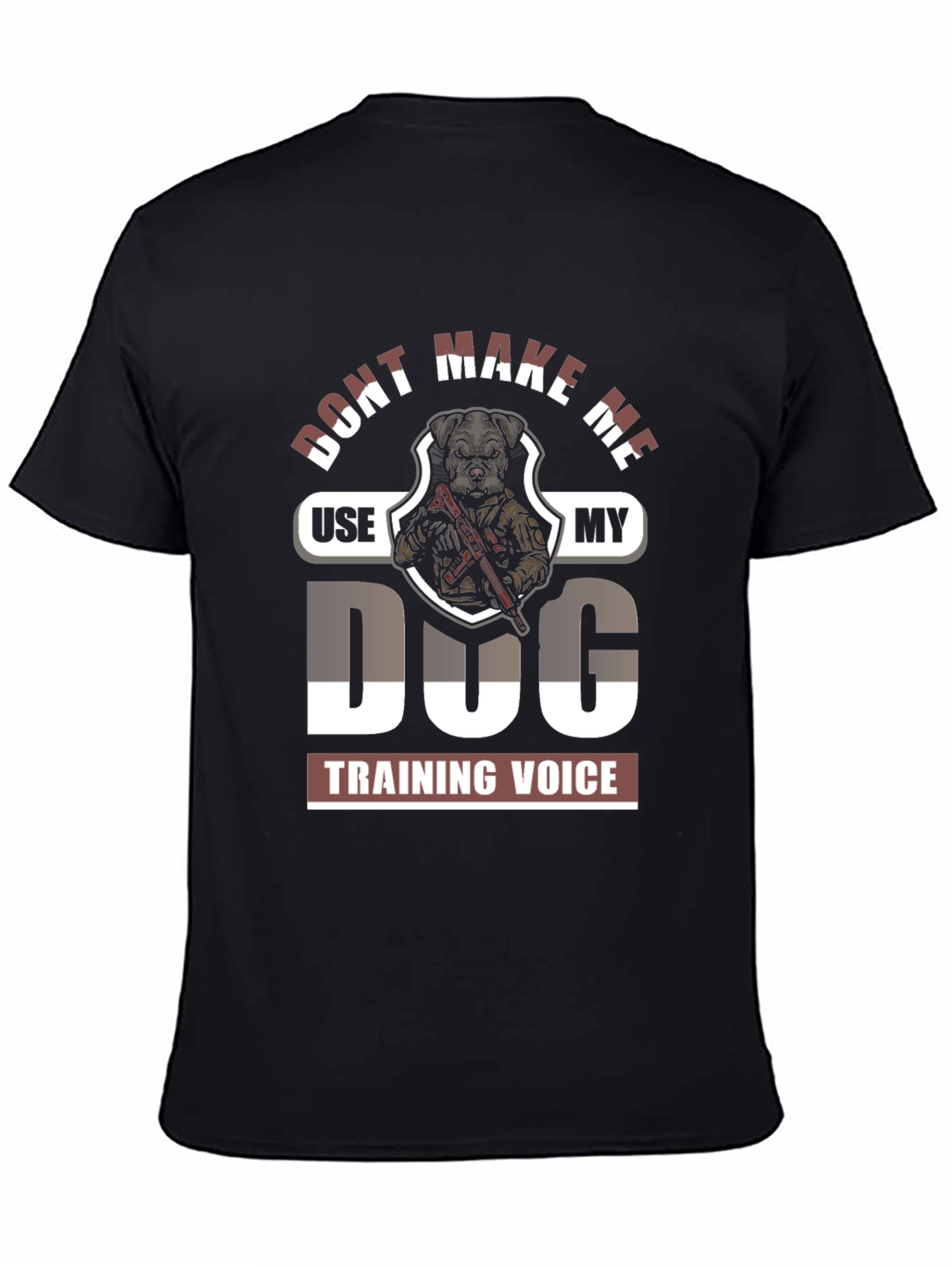 Dont Make Me Use My Dog Training Voice Graphic Tee