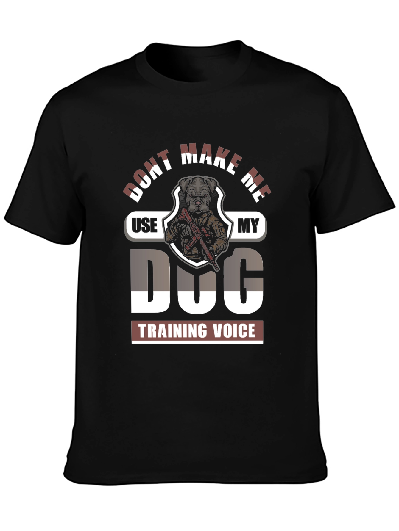 Dont Make Me Use My Dog Training Voice Graphic Tee
