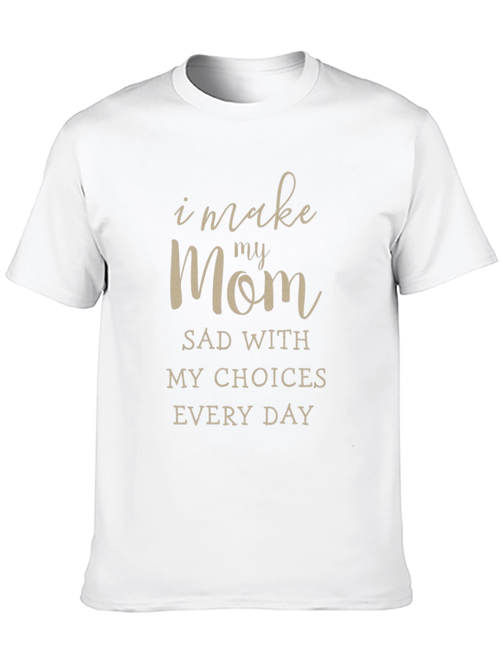 I Make My Mom Sad T-Shirt