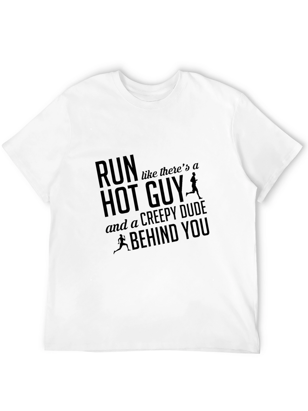 Run Hot Guy Creepy Dude Funny T-Shirt
