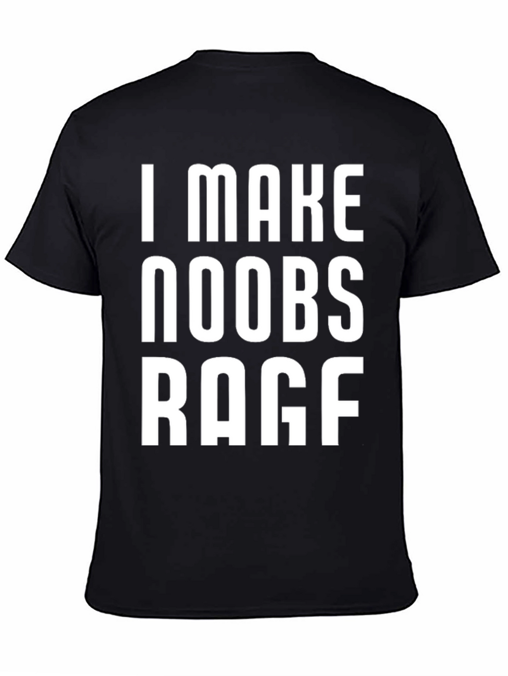 I Make Noobs Rage T-Shirt - Gamer Tee