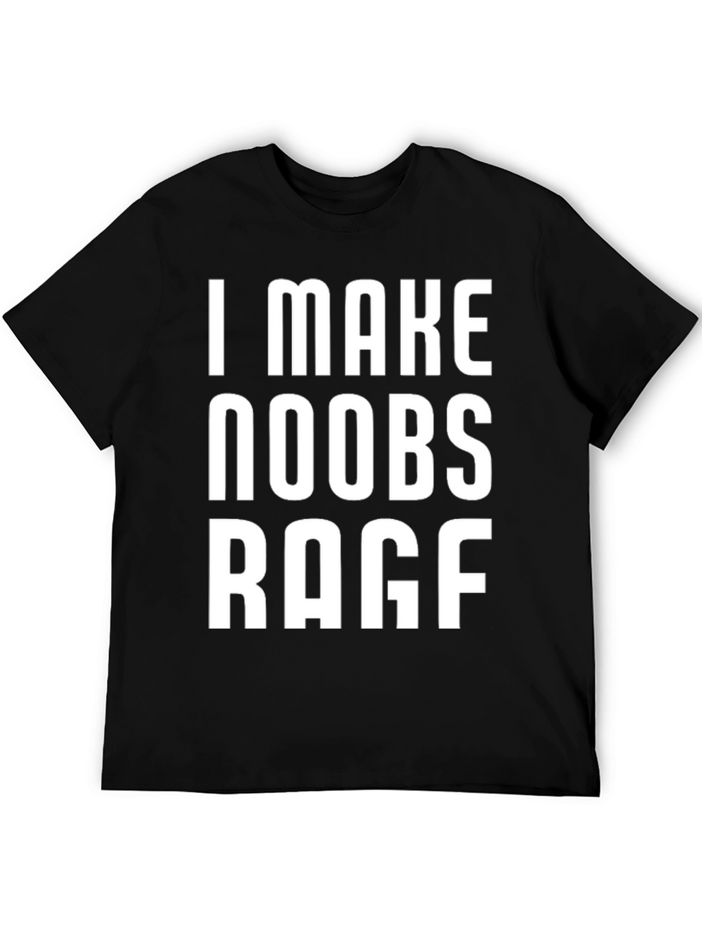I Make Noobs Rage T-Shirt - Gamer Tee